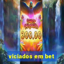 viciados em bet